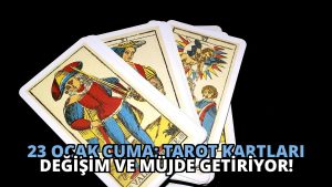 23 Ocak Cuma: Tarot Kartları Değişim ve Müjde Getiriyor!