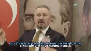 Milletvekili Mestan Özcan’dan ‘Geçinemiyorum’ Çıkışı: Kimdir, Kaç Yaşında, Nereli?
