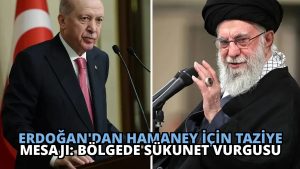 Erdoğan’dan Hamaney İçin Taziye Mesajı: Bölgede Sükunet Vurgusu
